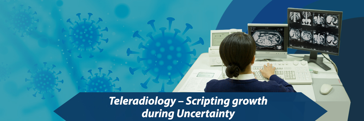 Teleradiology – Scripting growth during Uncertainty