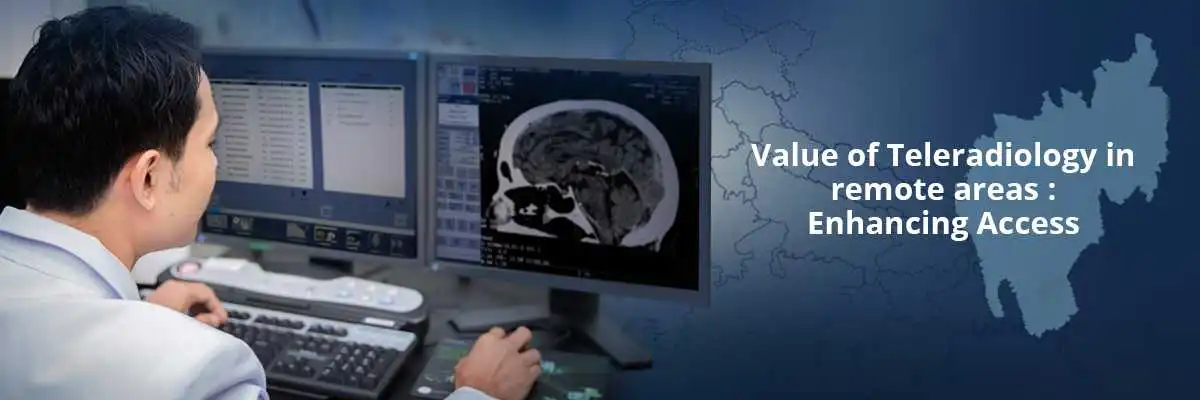 Value of Teleradiology in remote areas : Enhancing Access